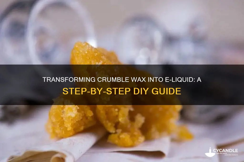 how to make crumble wax into e liquid
