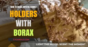 Crafting Sparkling Crystal Candle Holders Using Borax: A DIY Guide