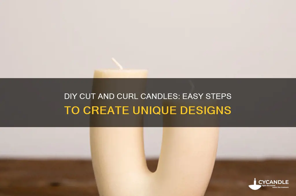 how to make cut and curl candles