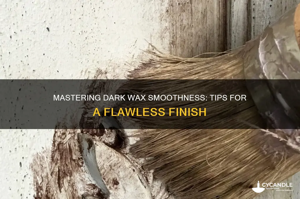 how to make dark wax smooth