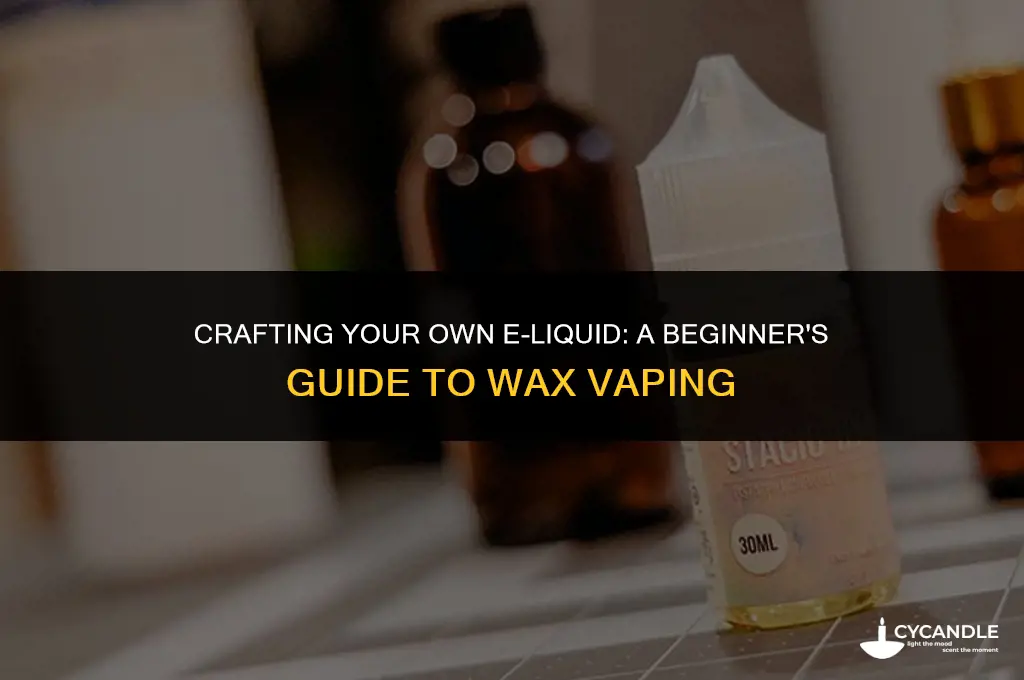 how to make e liquid with wax