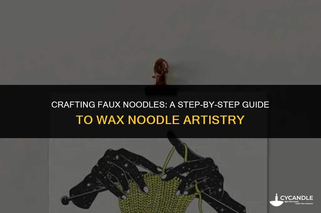 how to make fake noodles out of wax