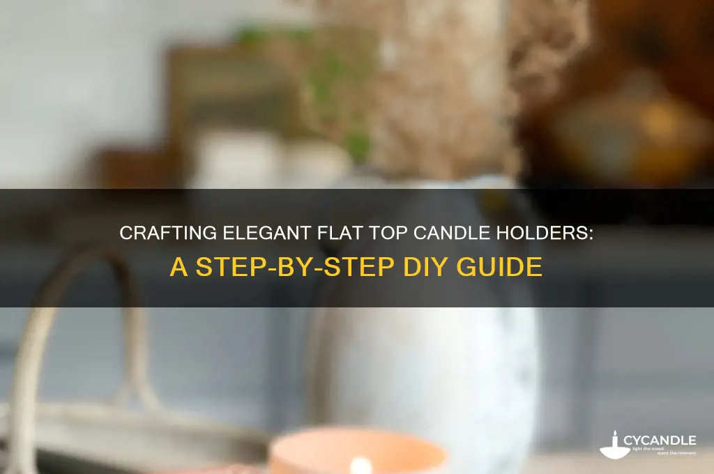 how to make flat top candle holders