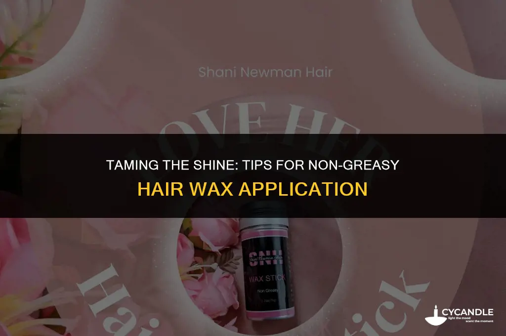 how to make hair wax not look greasy
