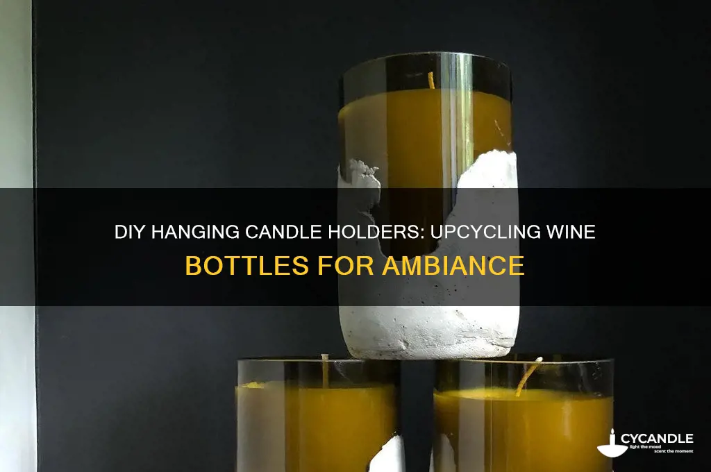 how to make hanging candle holders from wine bottles