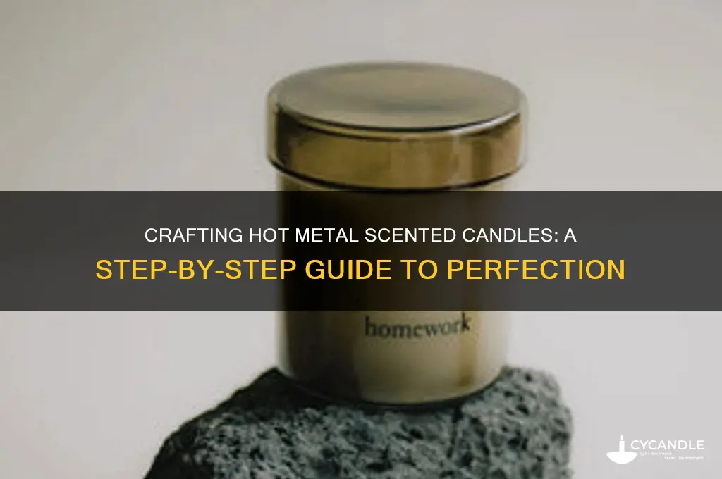 how to make hot metal smell for candles