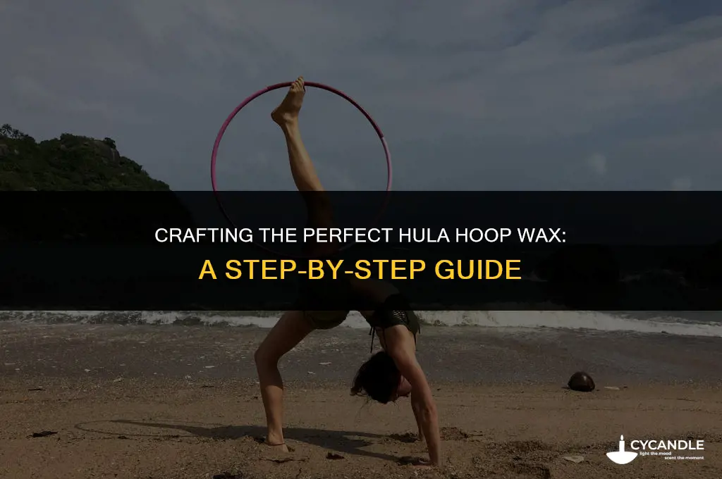 how to make hula hoop wax