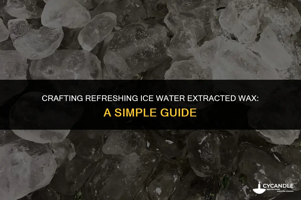 how to make ice water extracted wax