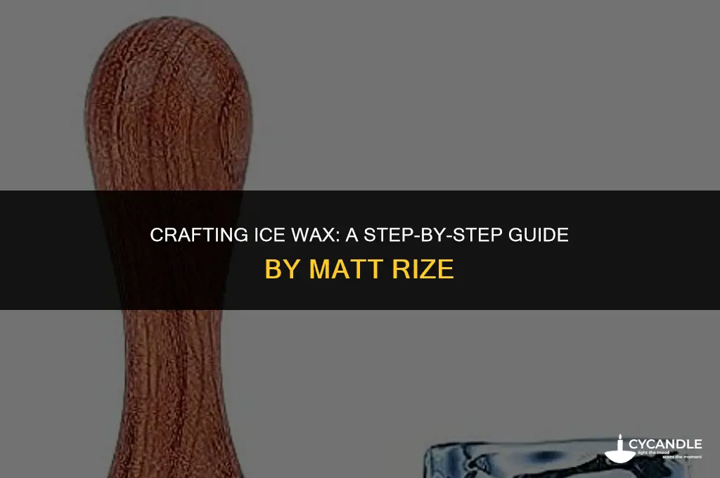 how to make ice wax by matt rize