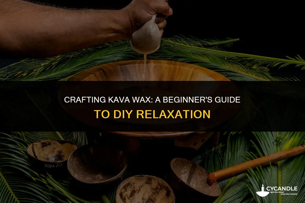 how to make kava wax