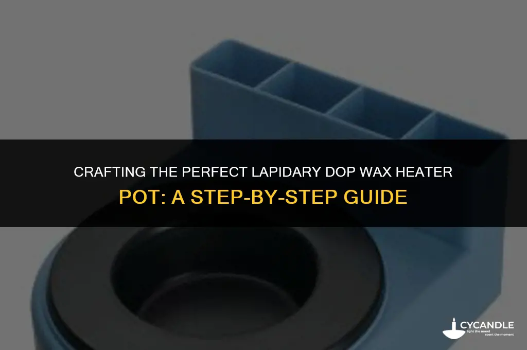 how to make lapidary dop wax heater pot