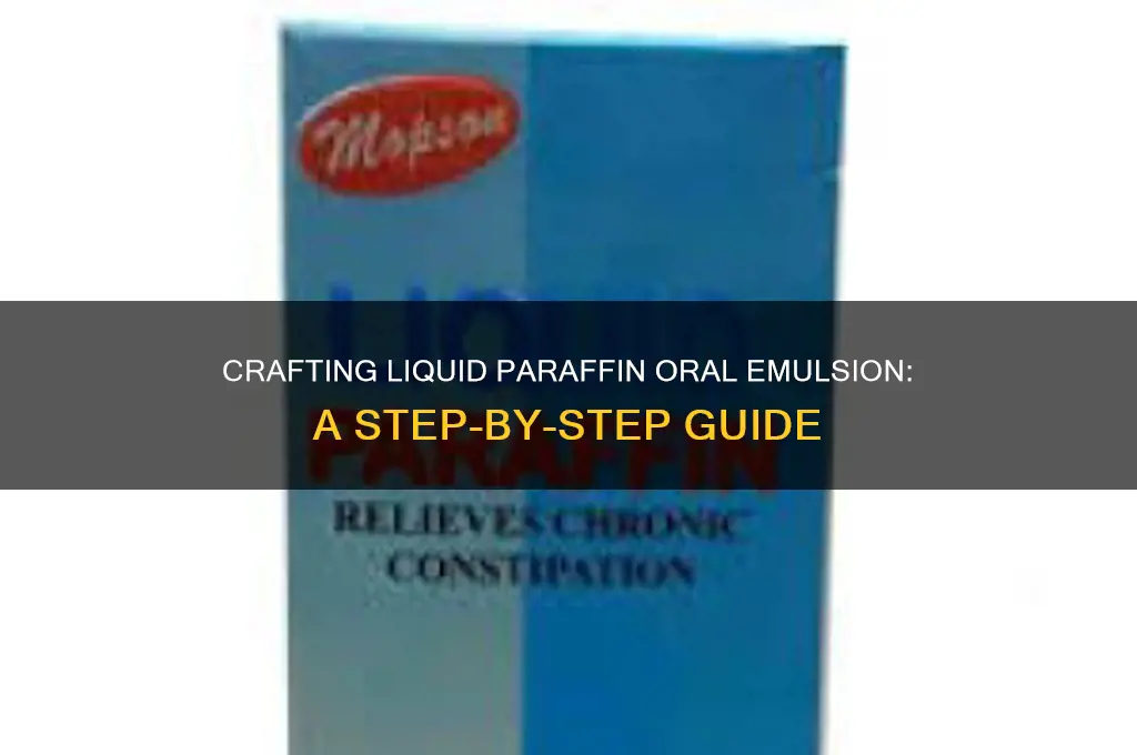 how to make liquid paraffin oral emulsion
