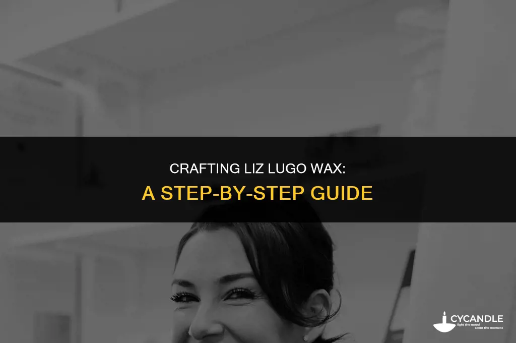 how to make liz lugo wax