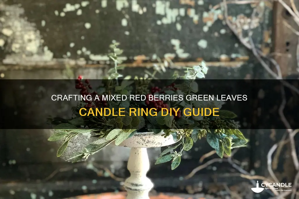 how to make mixed red berries green leaves candle ring