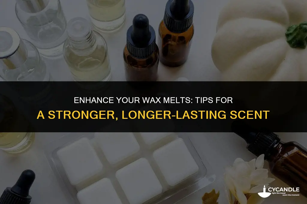 how to make my wax melts smell stronger
