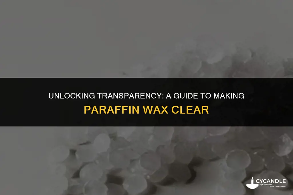 how to make paraffin wax clear