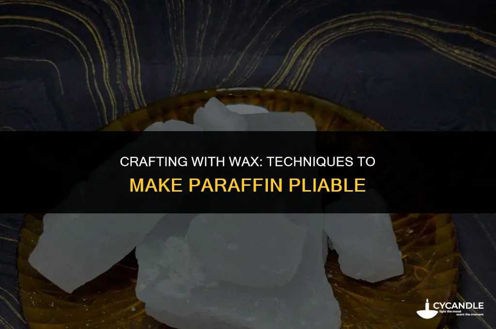 how to make paraffin wax pliable