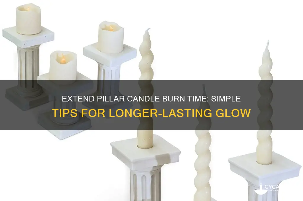how to make pillar candles last longer