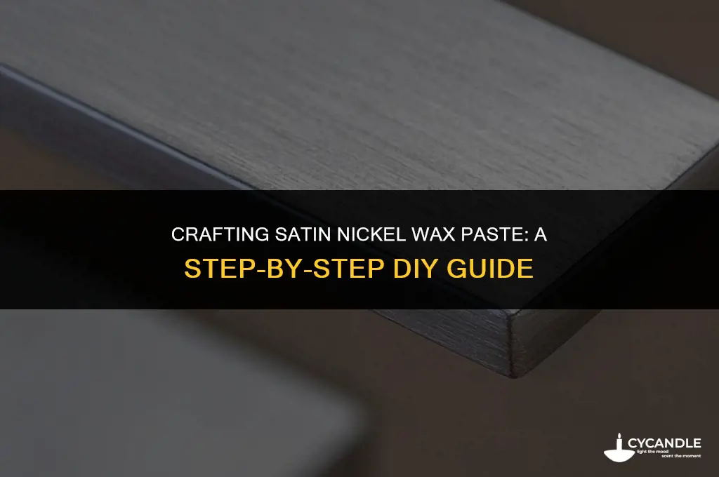 how to make satin nickel wax paste