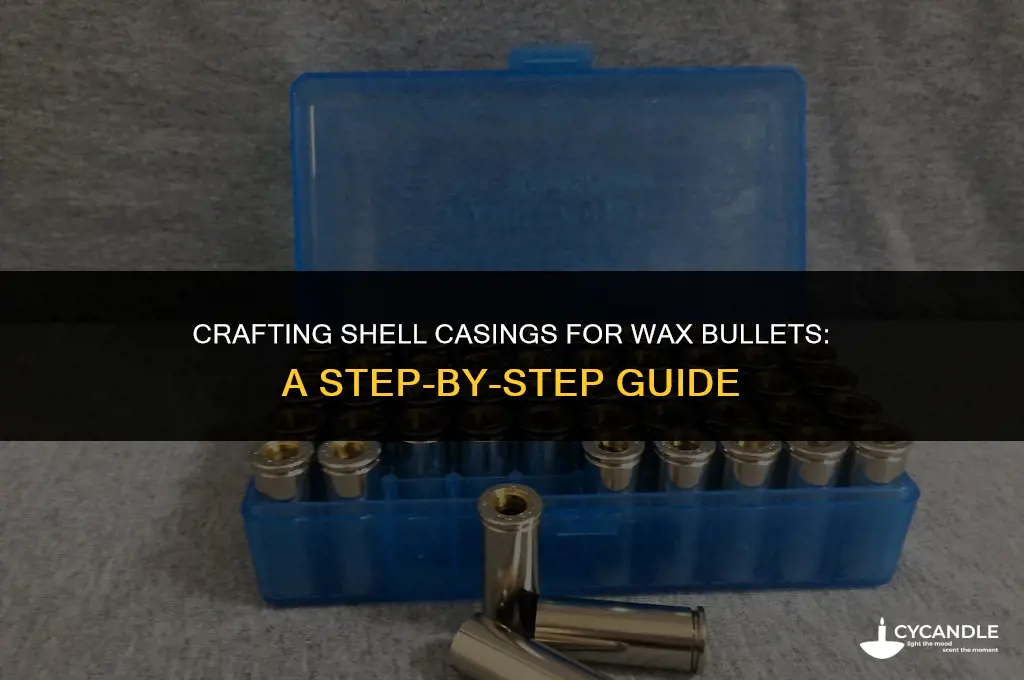 how to make shell casing for wax bullets