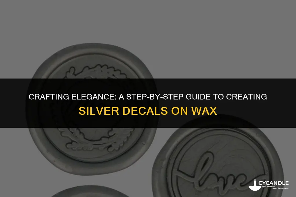how to make silver decal on wax