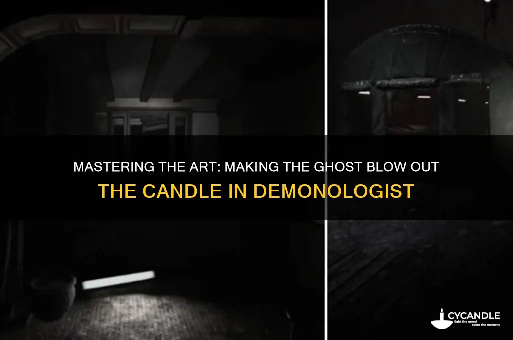how to make the ghost blow out the candle demonologist