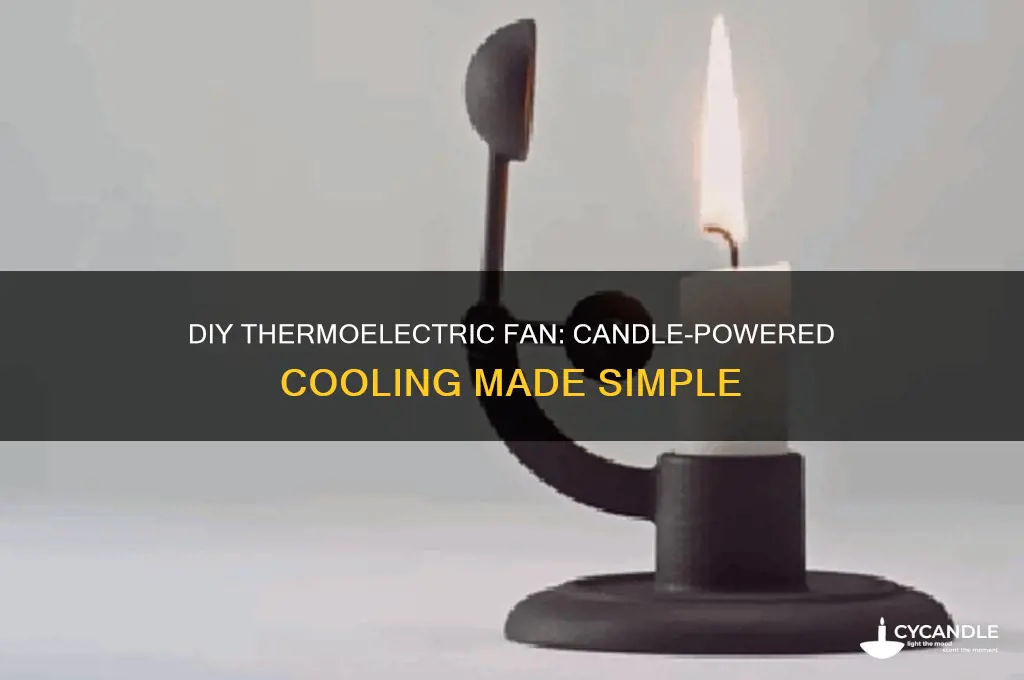 how to make thermoelectric fan powered by a candle