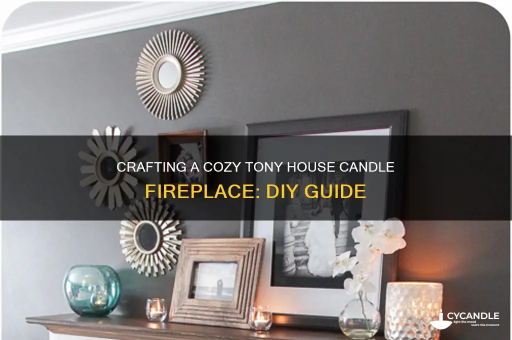 how to make tony house candle fireplace