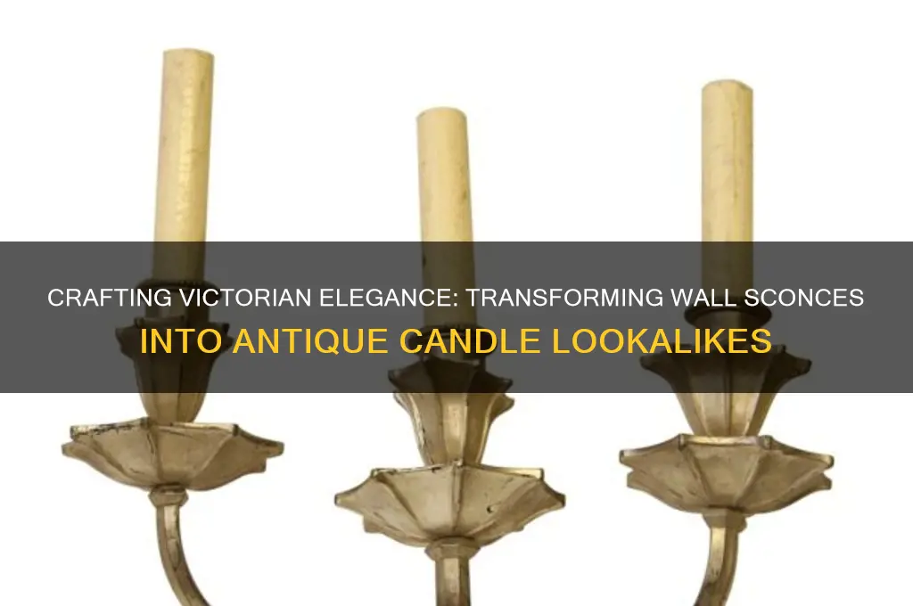 how to make wall sconces look like victorian antique candles