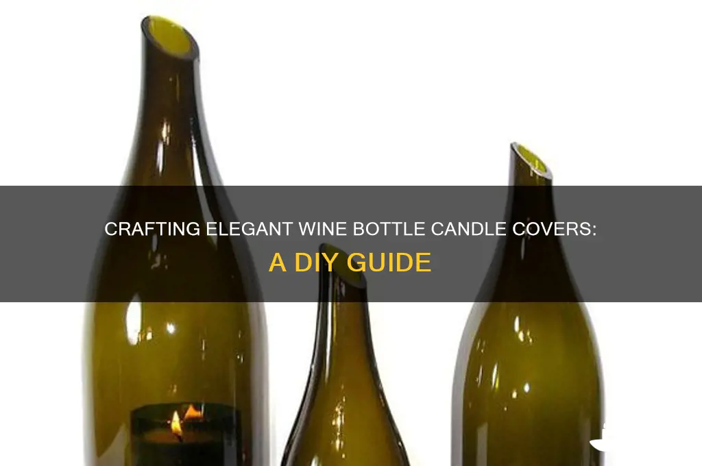 how to make wine bottle candle covers