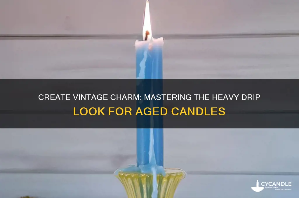 how to make your candle look old heavy drip