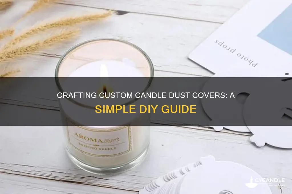 how to make your own candle dust covers