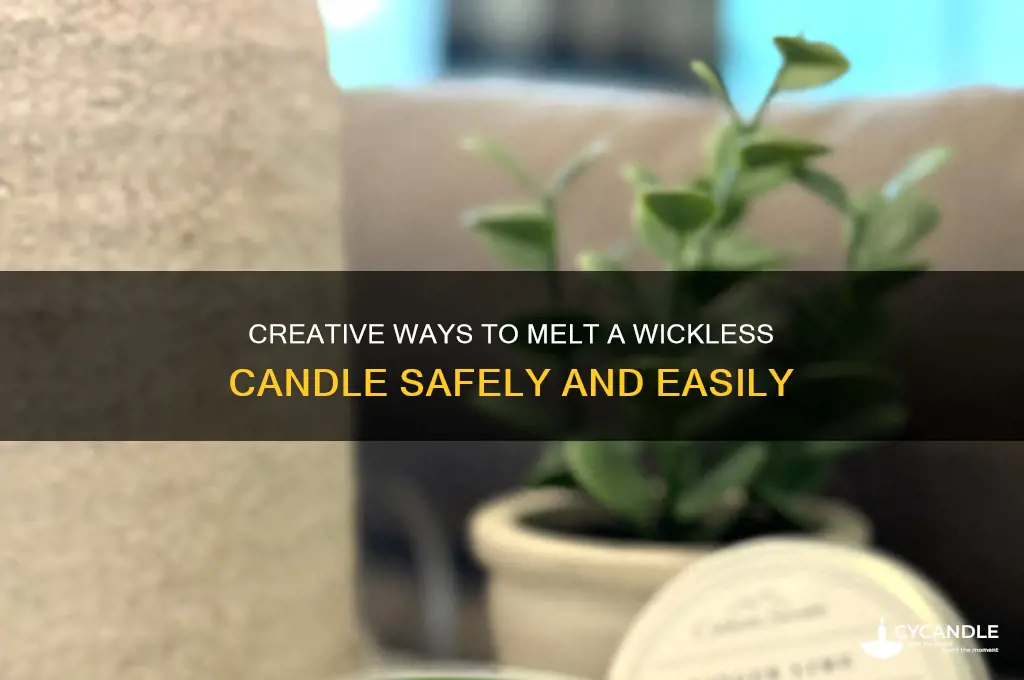 how to melt a candle with no wick