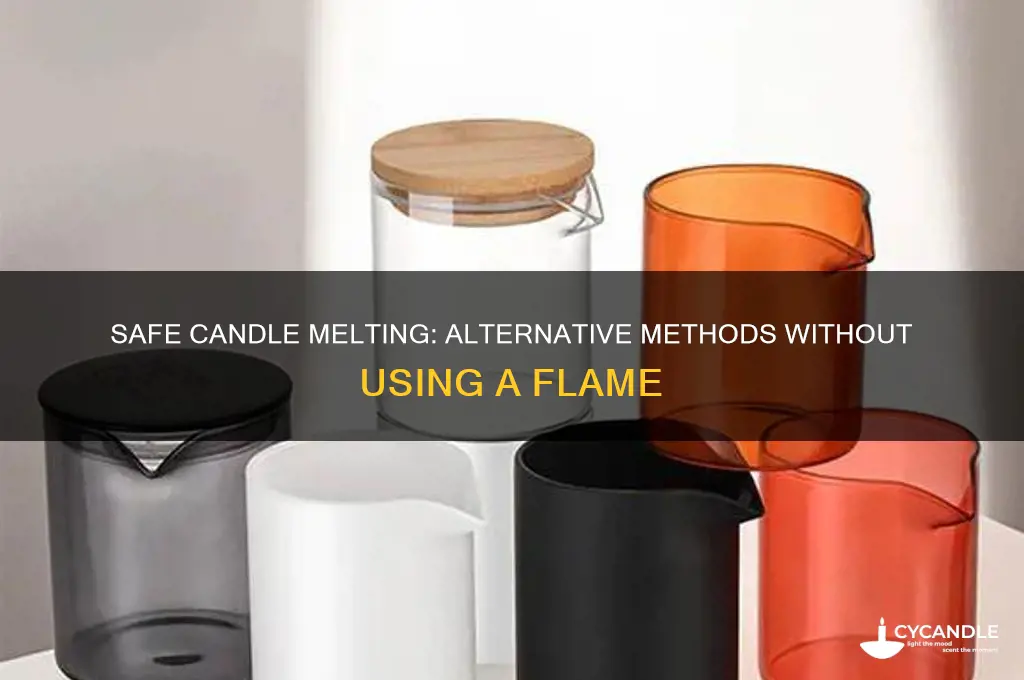 how to melt a candle without lighting it