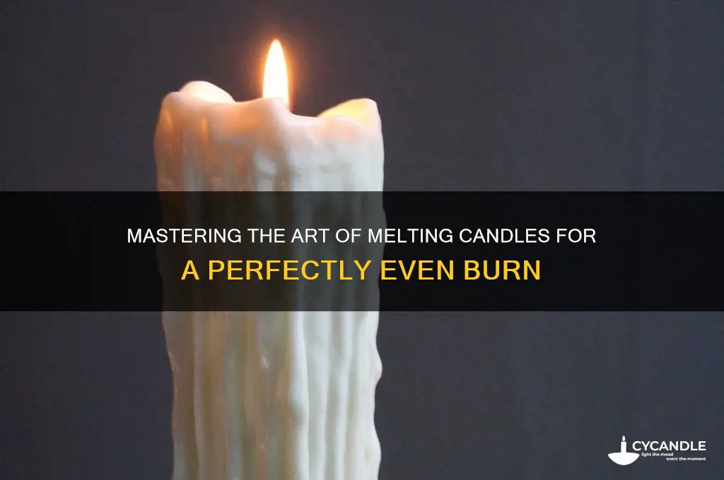 how to melt candle in order to get even