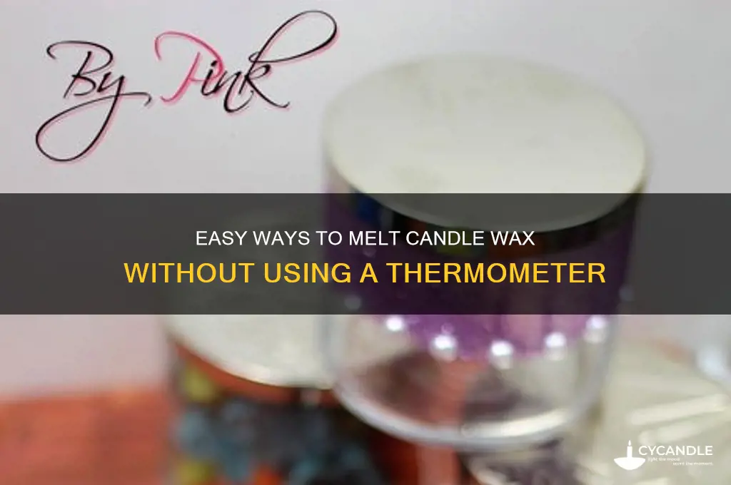 how to melt candle wax without a thermometer