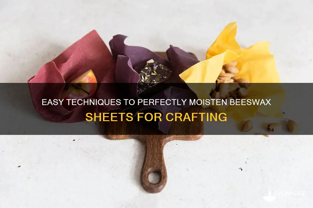 how to moisten beeswax sheets