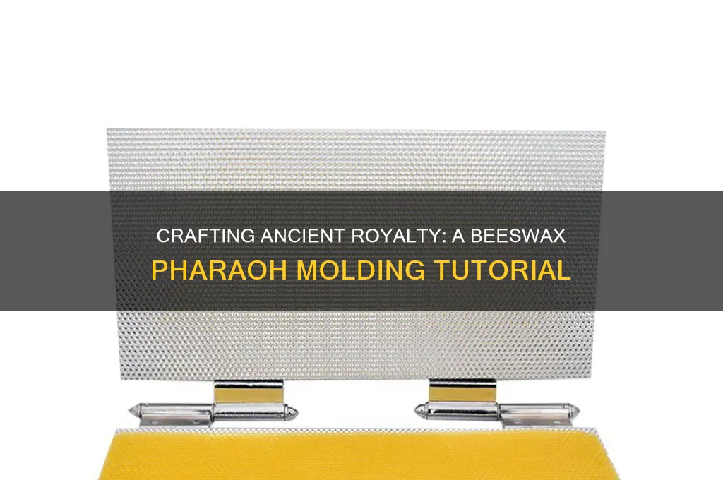 how to mold a pharoh out of beeswax