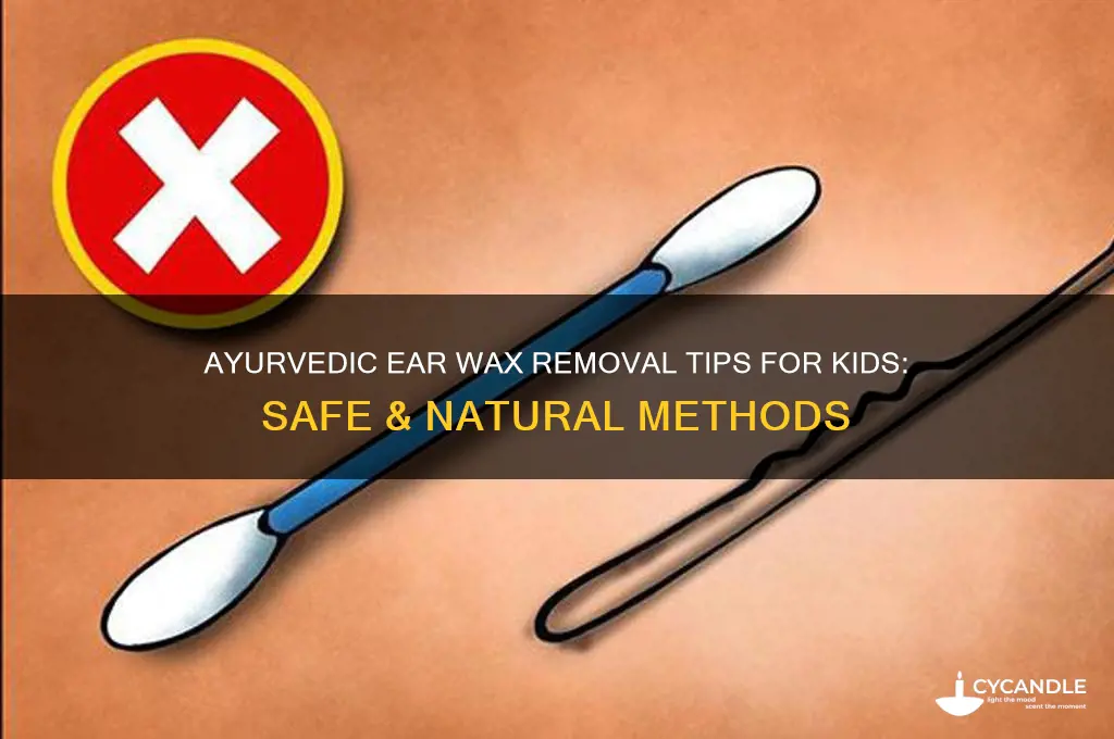 how to naturally remove ear wax for kids ayurvedic