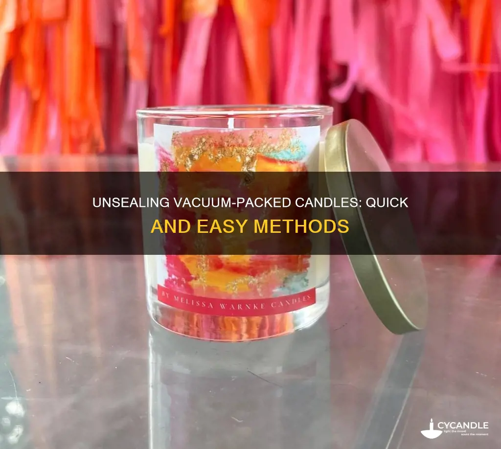 how to open a vacuum sealed candle