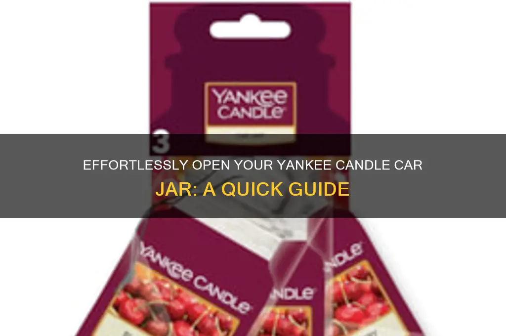how to open a yankee candle car jar