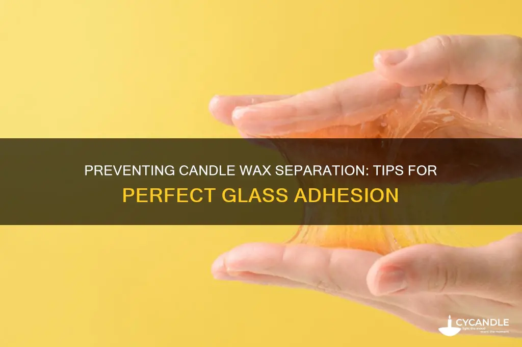 how to prevent candle wax seperation from glass