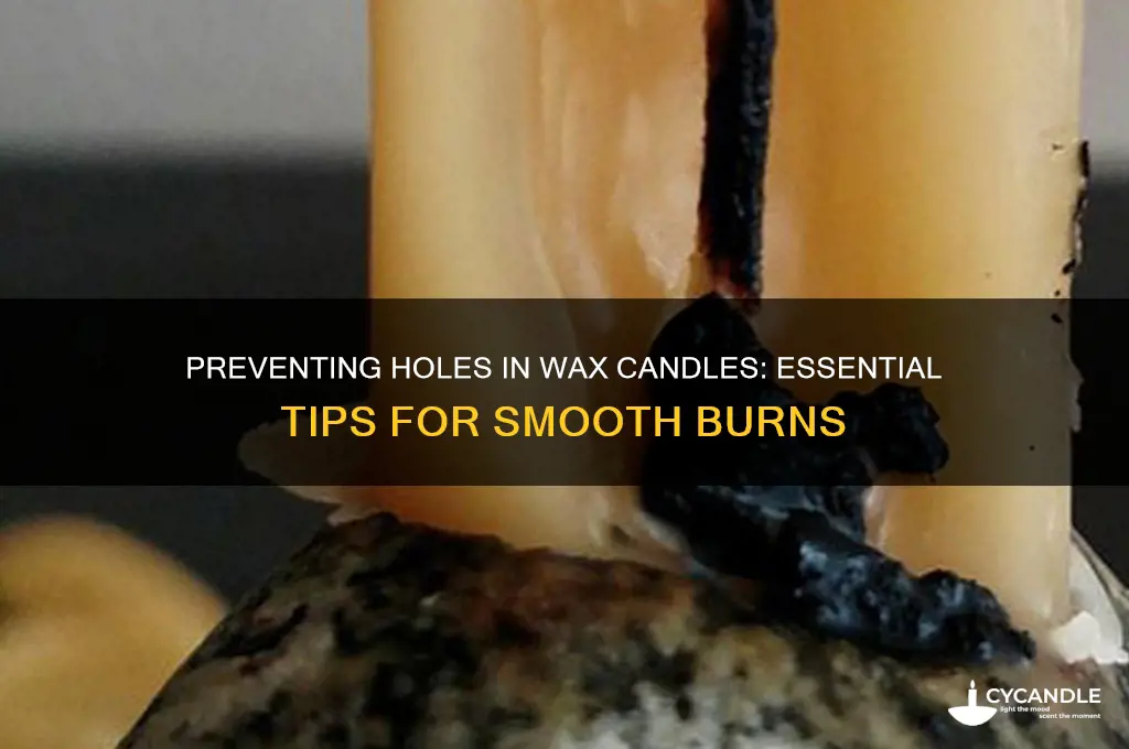 how to prevent holes in wax candles