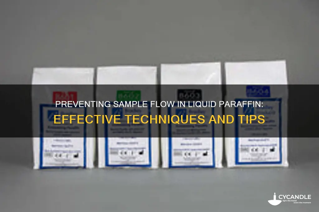 how to prevent sample from flowing in liquid paraffin