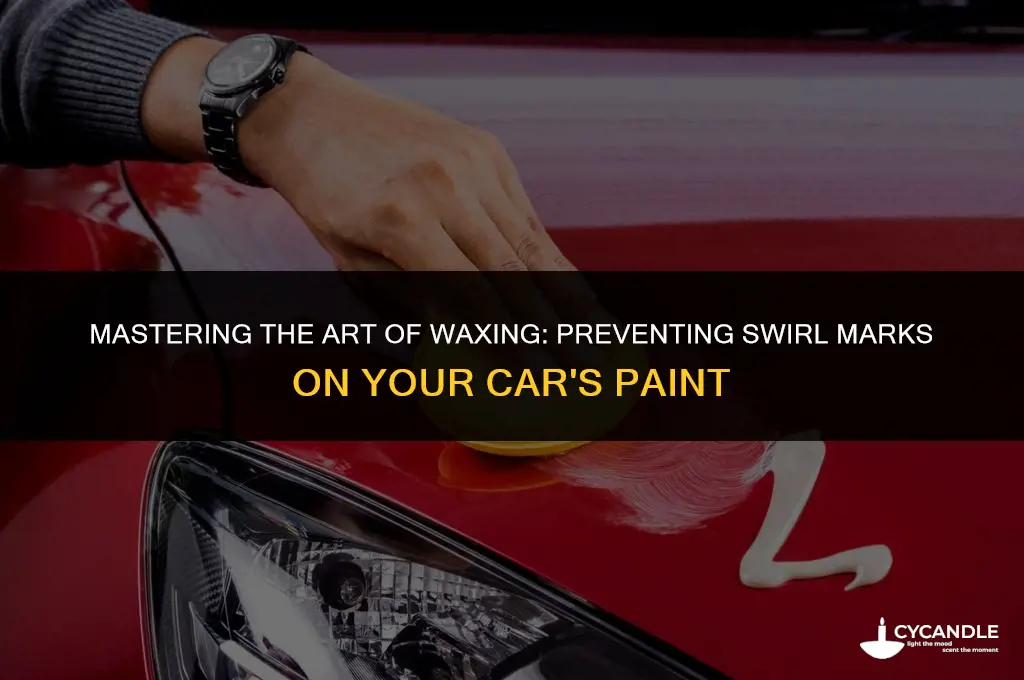 how to prevent swirl marks on car paint when waxing