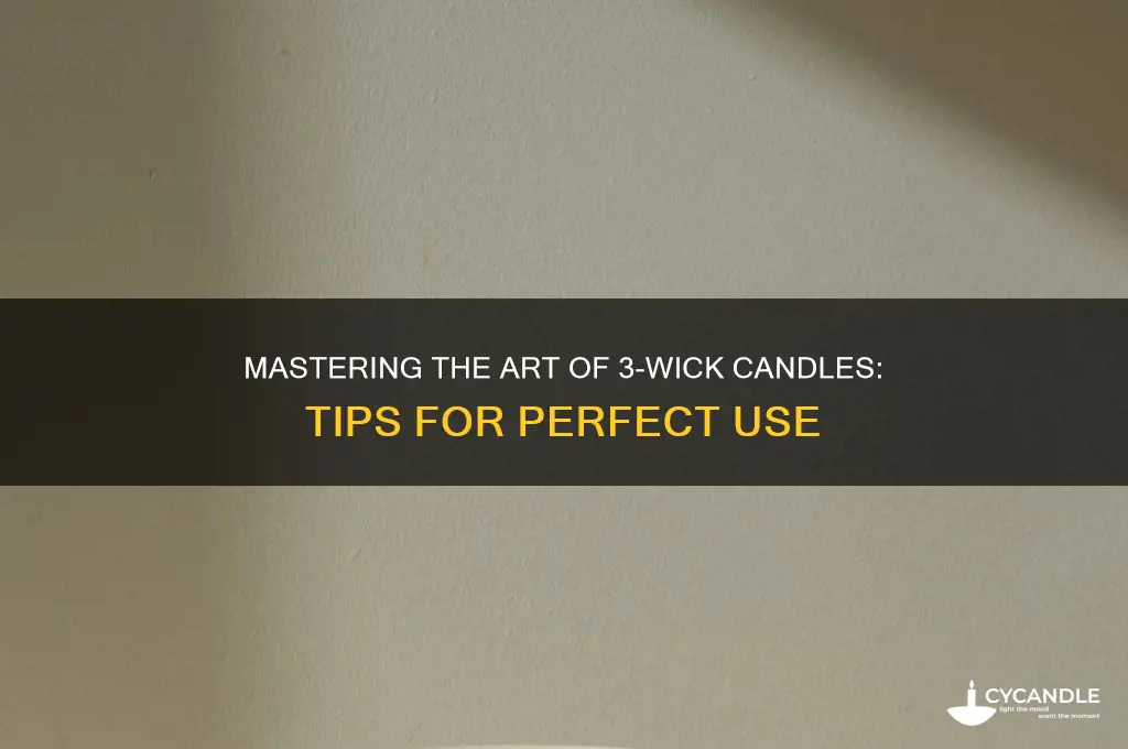 how to properly use a 3 wick candle