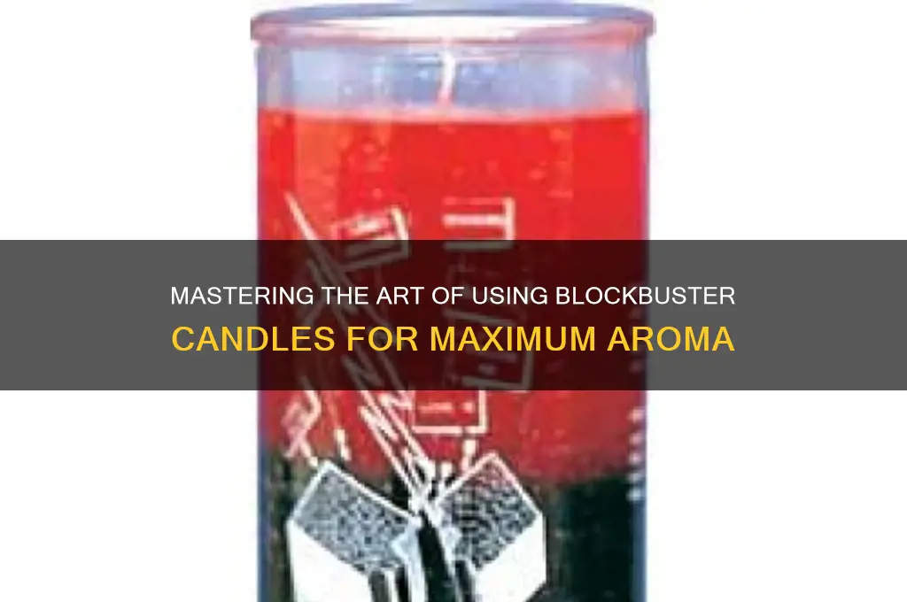 how to properly use a blockbuster candle