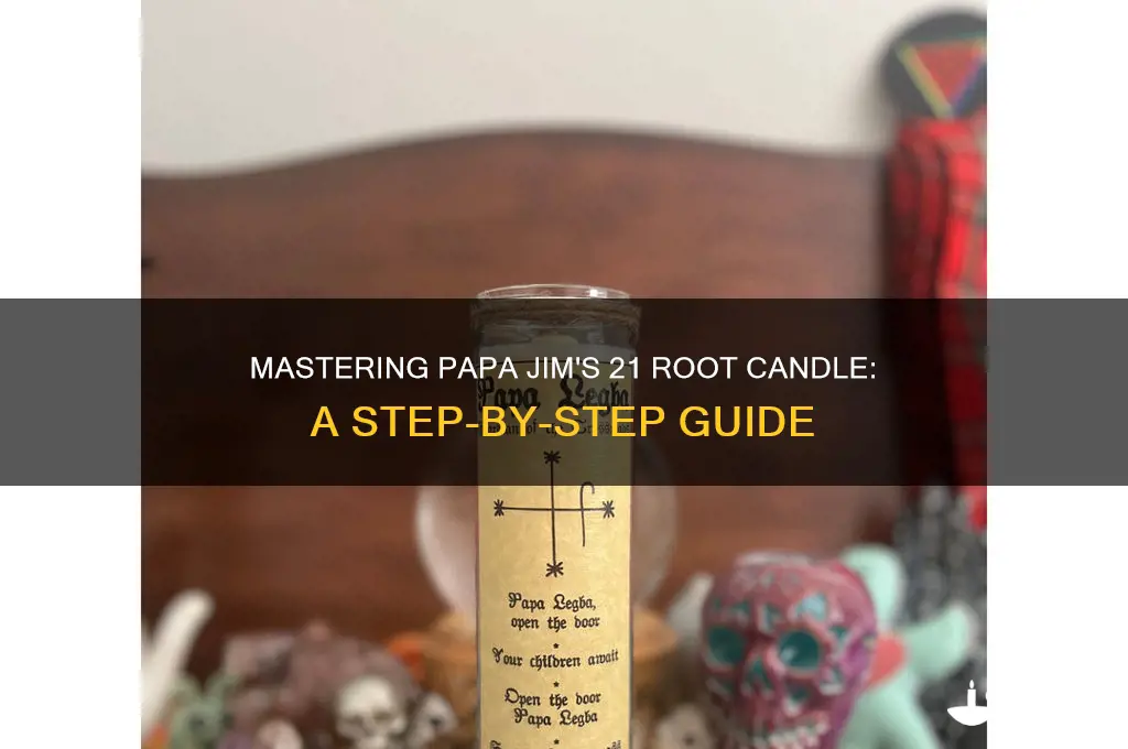 how to properly use papa jim 21 root candle