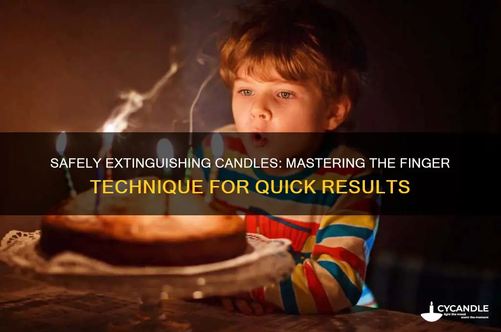 how to put a candle out with your fingers