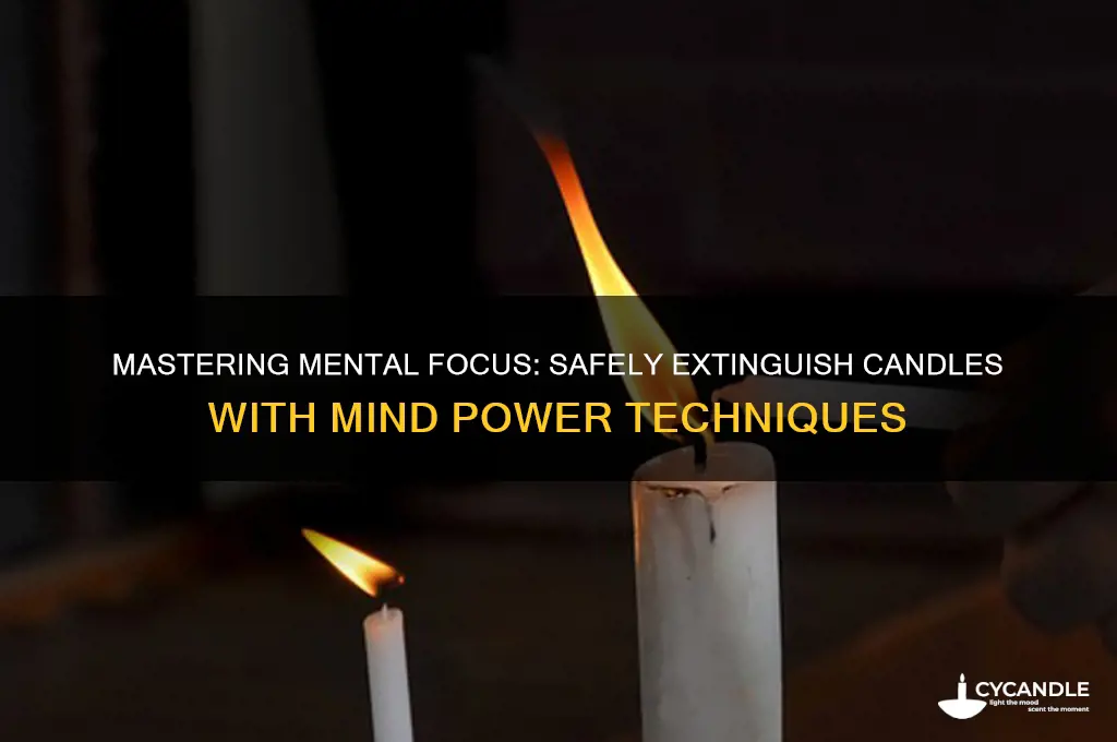 how to put a candle out with your mind